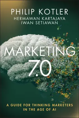 Marketing 7.0: A Guide For Thinking Marketers In The Age Of Ai